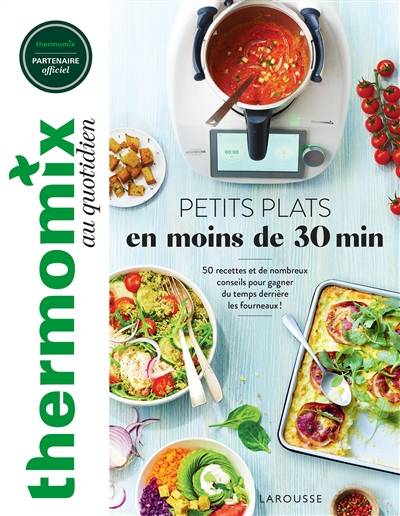 Thermomix au quotidien : petits plats en moins de 30 min : 50 recettes et de nombreux conseils pour gagner du temps derrière les fourneaux ! | Isabelle Guerre, Aline Princet, Marie-Laure Bayle