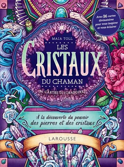 Les cristaux du chaman : à la découverte du pouvoir des pierres et des cristaux : 36 cartes divinatoires | Maia Toll, Kate O'Hara, Marie-Noelle Pichard