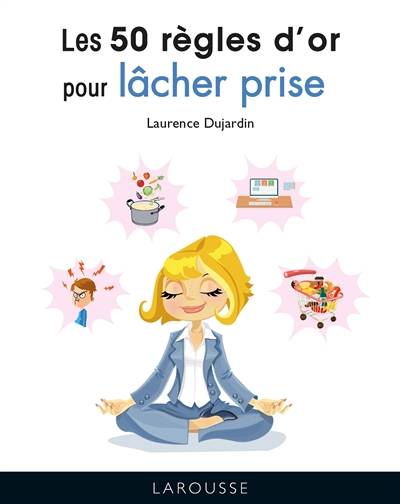 Les 50 règles d'or pour lâcher prise | Laurence Dujardin