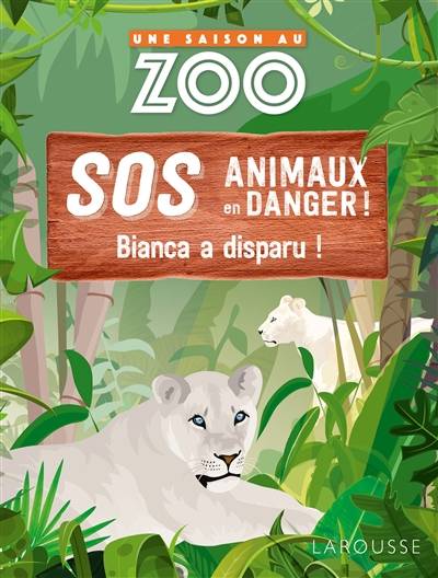 Une saison au zoo : SOS animaux en danger. Bianca a disparu ! | Sylvie de Mathuisieulx