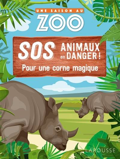 Une saison au zoo : SOS animaux en danger. Pour une corne magique | Sylvie de Mathuisieulx