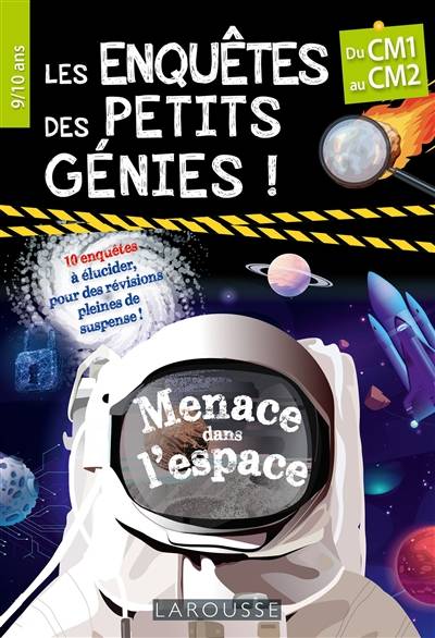 Les enquêtes des petits génies ! : menace dans l'espace : du CM1 au CM2, 9-10 ans, 10 enquêtes à élucider, pour des révisions pleines de suspense ! | Beatrix Lot