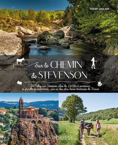 Sur le chemin de Stevenson : du Velay aux Cévennes, plus de 250 km à parcourir, en famille ou entre amis, sur un des plus beaux itinéraires de France | Thierry Soulard