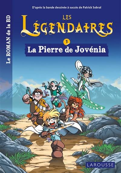 Les Légendaires : le roman de la BD. Vol. 1. La pierre de Jovénia | Nicolas Jarry, Patrick Sobral