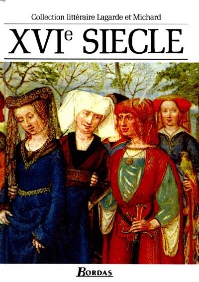 XVIe siècle, les grands auteurs français du programme : anthologie et histoire littéraire | André Lagarde, Laurent Michard