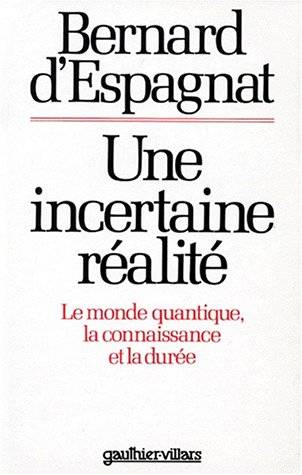 Une Incertaine réalité : le monde quantique, la connaissance et la durée | Bernard d' Espagnat