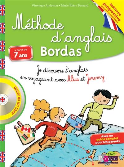 Méthode d'anglais Bordas, à partir de 7 ans : je découvre l'anglais en voyageant avec Alice et Jeremy | Véronique Anderson, Marie-Reine Bernard