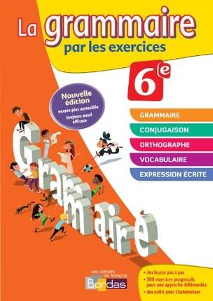 La grammaire par les exercices, 6e : nouveau programme : cahier d'exercices, rappels de cours, fiches méthode, évaluations, préparation de dictées | Joëlle Paul