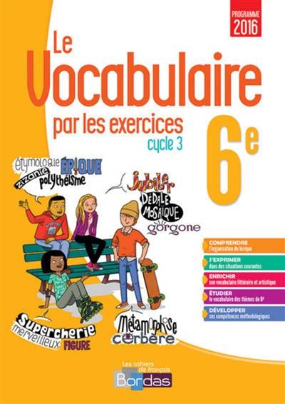 Le vocabulaire par les exercices 6e, cycle 3 : programme 2016 | Thomas Gargallo, Anne-Sophie Palfray