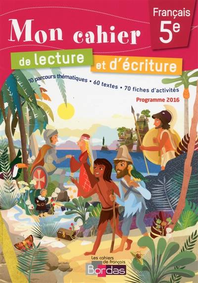 Mon cahier de lecture et d'écriture, français 5e : 10 parcours thématiques, 60 textes, 70 fiches d'activités : programme 2016 | Claude Carpentier, Carole Guerin-Callebout, Helene Lentieul