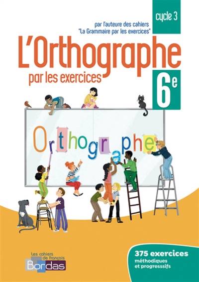 L'orthographe par les exercices 6e, cycle 3 | Joelle Paul