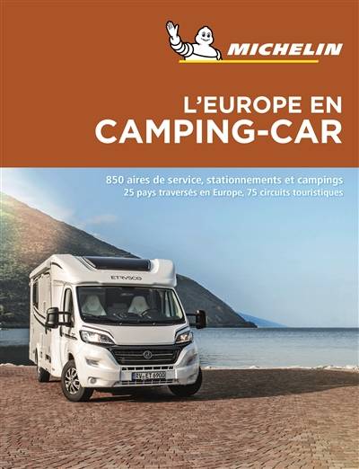 L'Europe en camping-car : 850 aires de service, stationnements et campings : 25 pays traversés en Europe, 75 circuits touristiques | Manufacture francaise des pneumatiques Michelin, Philippe Orain