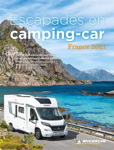 Escapades en camping-car : France 2021 : carte des aires de service et aires sur autoroute offerte, 1.300 aires d'étape et campings, 101 circuits touristiques | Manufacture francaise des pneumatiques Michelin, Philippe Orain