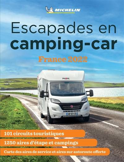 Escapades en camping-car : France 2022 : 101 circuits touristiques, 1.250 aires d'étape et campings | Manufacture francaise des pneumatiques Michelin