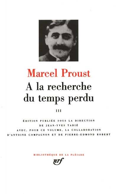 A la recherche du temps perdu. Vol. 3 | Marcel Proust, Jean-Yves Tadie, Antoine Compagnon, Pierre-Edmond Robert