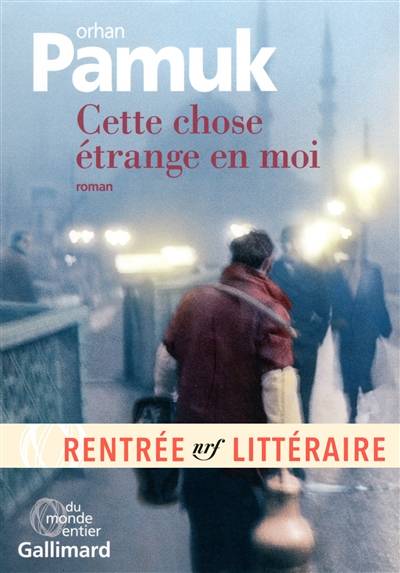 Cette chose étrange en moi : la vie, les aventures, les rêves du marchand de boza Mevlut Karatas et l'histoire de ses amis, et tableau de la vie à Istanbul entre 1969 et 2012, vue par les yeux de nombreux personnages | Orhan Pamuk, Valérie Gay-Aksoy