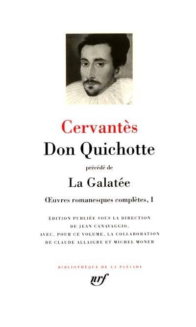 Oeuvres romanesques complètes. Vol. 1. Don Quichotte. La Galatée | Miguel de Cervantes Saavedra, Jean Canavaggio, Claude Allaigre, Michel Moner