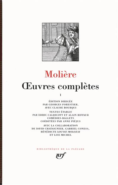 Oeuvres complètes. Vol. 1 | Molière, Georges Forestier, Claude Bourqui, Edric Caldicott, Alain Riffaud, David Chataignier, Gabriel Conesa, Bénédicte Louvat-Molozay, Lise Michel