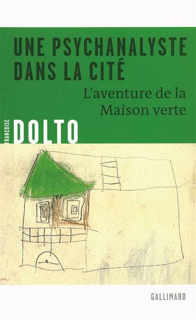 Une psychanalyste dans la cité : l'aventure de la Maison verte | Francoise Dolto, Marie-Helene Maladrin