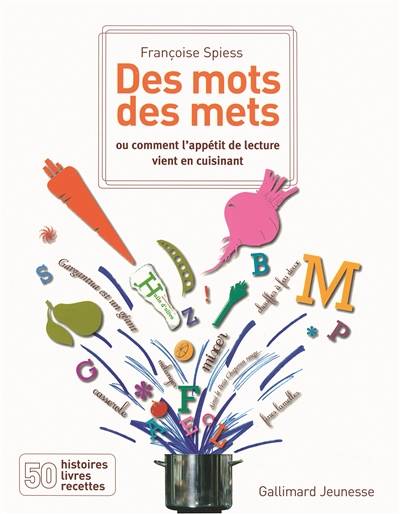 Des mots, des mets ou Comment l'appétit de lecture vient en cuisinant : 50 histoires, livres, recettes | Francoise Spiess, Anne Rehbinder