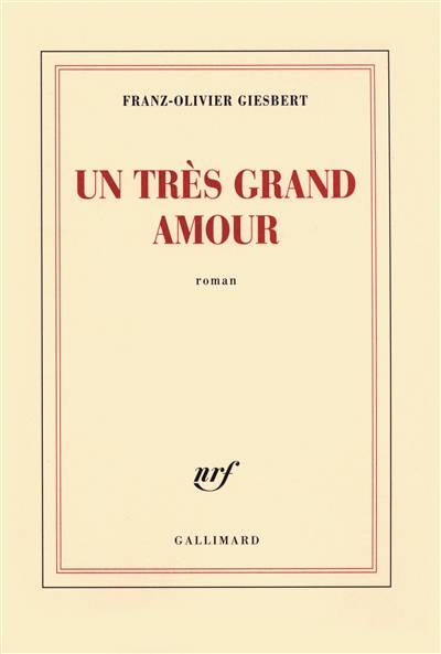 Un très grand amour | Franz-Olivier Giesbert