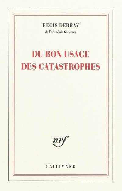 Du bon usage des catastrophes | Régis Debray