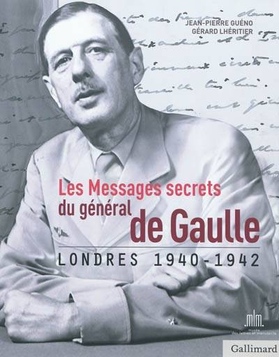 Les messages secrets du général de Gaulle : Londres 1940-1942 | Jean-Pierre Gueno, Gerard Lheritier