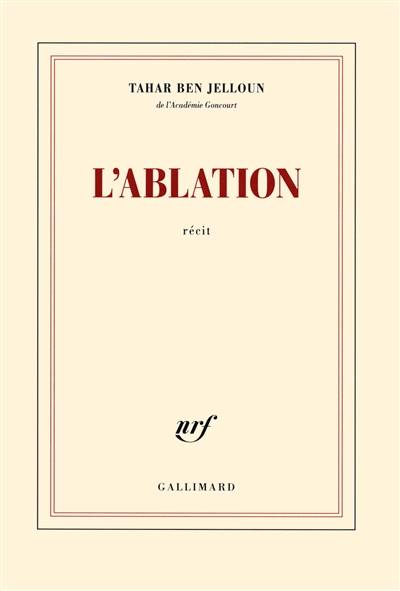 L'ablation : récit | Tahar Ben Jelloun