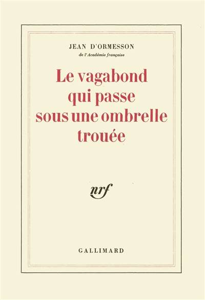 Le vagabond qui passe sous une ombrelle trouée | Jean d' Ormesson