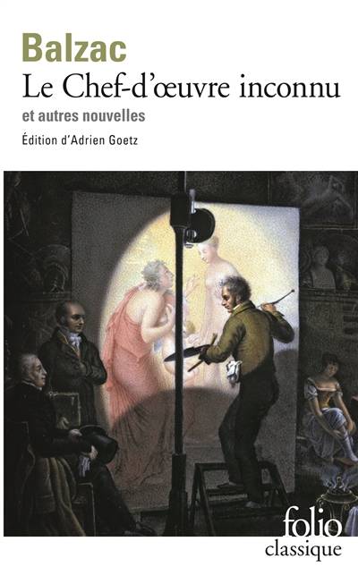 Le chef-d'oeuvre inconnu : Pierre Grassou et autres nouvelles | Honoré de Balzac, Adrien Goetz