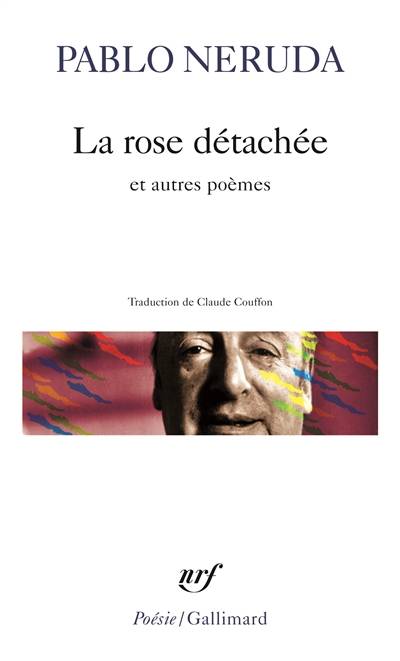 La rose détachée : et autres poèmes | Pablo Neruda, Claude Couffon