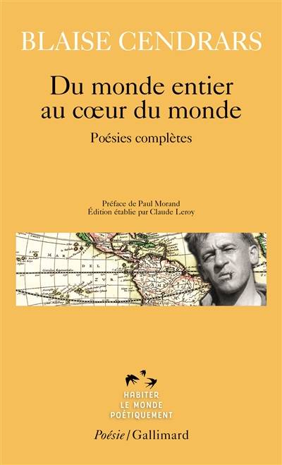 Du monde entier au coeur du monde : poésies complètes | Blaise Cendrars, Claude Leroy, Paul Morand