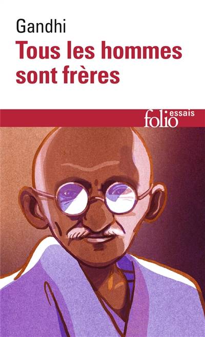 Tous les hommes sont frères : vie et pensées du Mahatma Gandhi d'après ses oeuvres | Mohandas Karamchand Gandhi, Olivier Lacombe, Sarvepalli Radhakrishnan, Guy Vogelweith