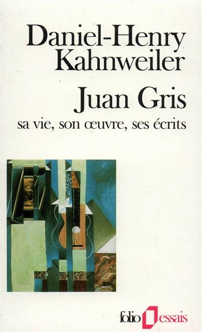 Juan Gris : sa vie, son oeuvre, ses écrits | Daniel-Henry Kahnweiler