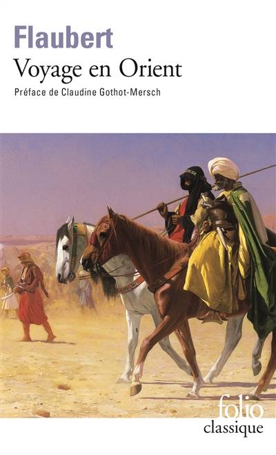 Voyage en Orient (1849-1851) : Egypte-Liban, Palestine, Rhodes, Asie mineure, Constantinople, Grèce, Italie | Gustave Flaubert, Claudine Gothot-Mersch, Stephanie Dord-Crousle