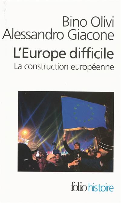 L'Europe difficile : histoire politique de la construction européenne | Bino Olivi, Alessandro Giacone