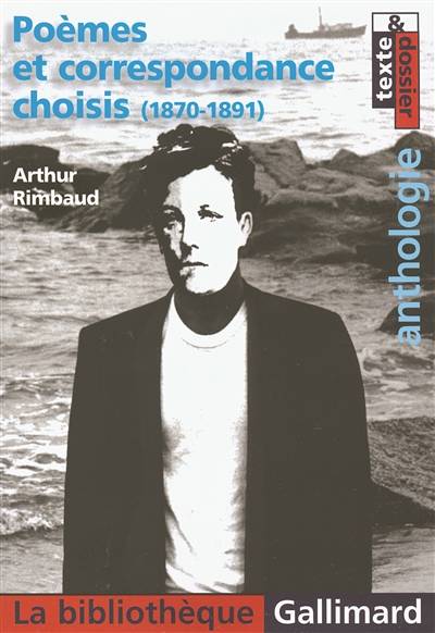 Poèmes et correspondance choisis (1870-1891) : anthologie | Arthur Rimbaud, Olivier Rocheteau