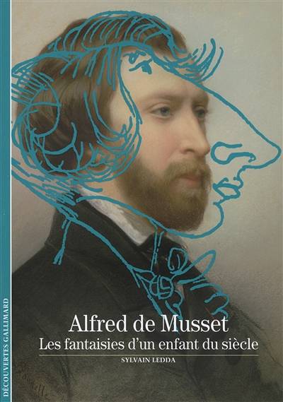 Alfred de Musset : les fantaisies d'un enfant du siècle | Sylvain Ledda