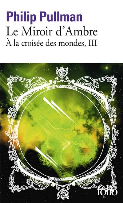 A la croisée des mondes. Vol. 3. Le miroir d'ambre | Philip Pullman