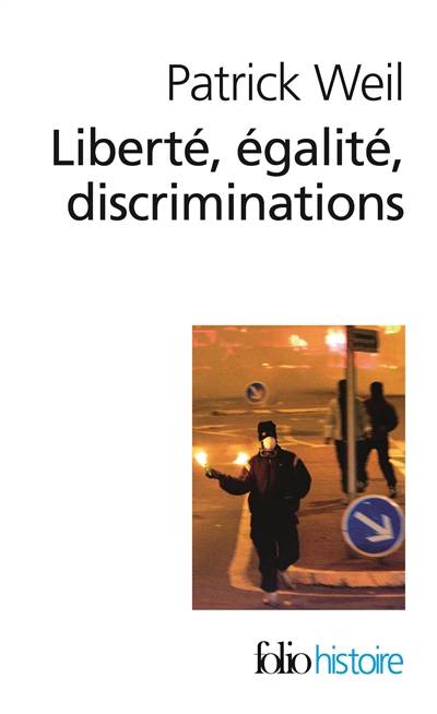 Liberté, égalité, discriminations : l'identité nationale au regard de l'histoire | Patrick Weil