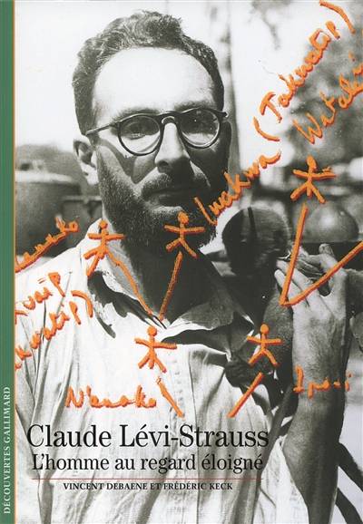 Claude Lévi-Strauss : l'homme au regard éloigné | Vincent Debaene, Frédéric Keck