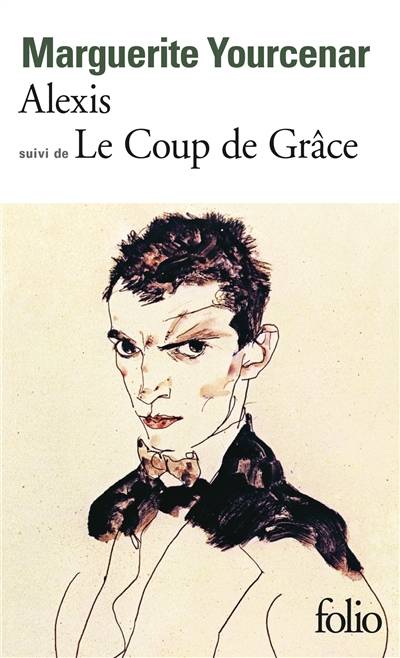 Alexis ou le traité du vain combat. Le Coup de grâce | Marguerite Yourcenar