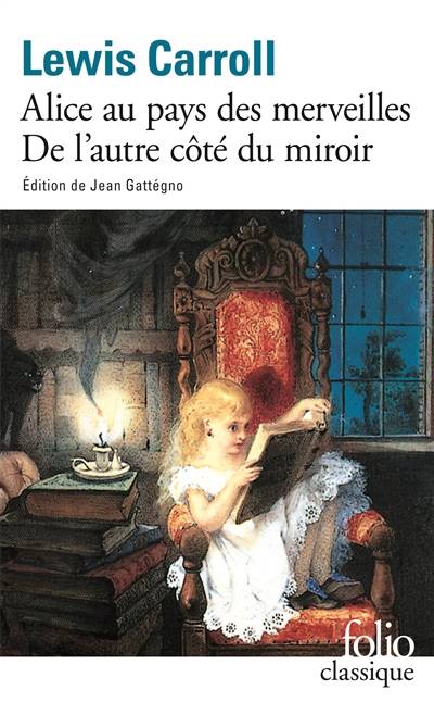 Les aventures d'Alice au pays des merveilles. Ce qu'Alice trouva de l'autre côté du miroir | Lewis Carroll, Jean Gattégno, John Tenniel, Jacques Papy