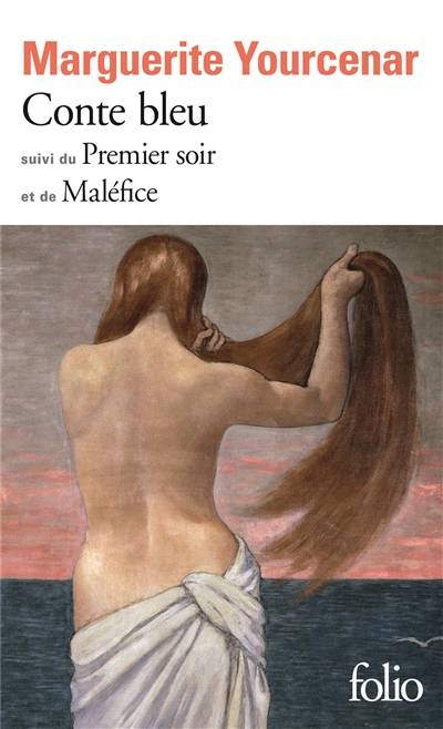 Conte bleu. Le premier soir. Maléfice | Marguerite Yourcenar, Josyane Savigneau