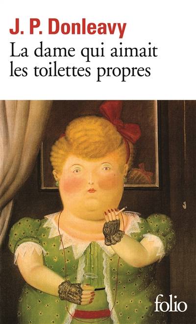 La dame qui aimait les toilettes propres : chronique d'une des plus étranges histoires colportées dans les environs de New York | James Patrick Donleavy, Pierre Guglielmina