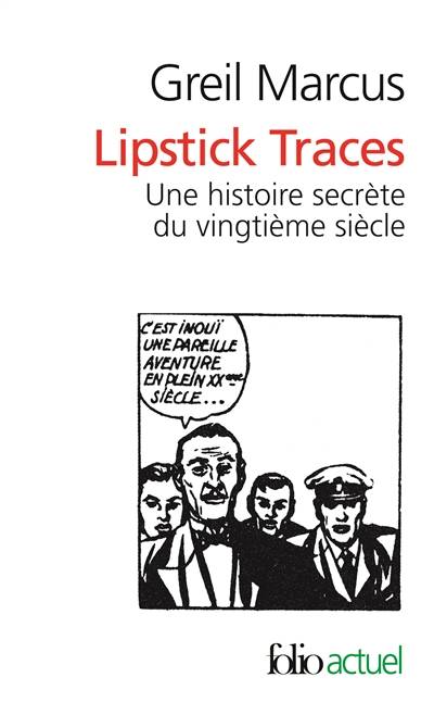 Lipstick traces : une histoire secrète du vingtième siècle | Greil Marcus, Guillaume Godard