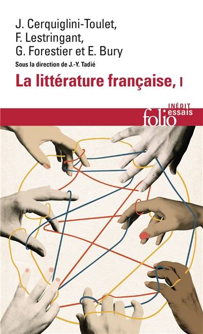 La littérature française : dynamique & histoire. Vol. 1 | Jean-Yves Tadié, Frank Lestringant, Georges Forestier, Emmanuel Bury