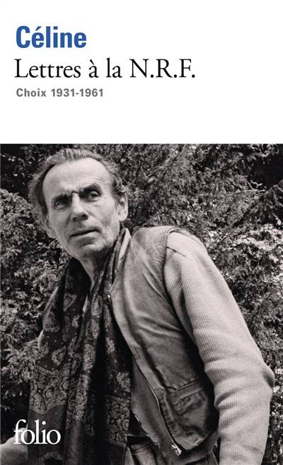 Lettres à la N.R.F. : choix 1931-1961 | Louis-Ferdinand Céline, Pascal Fouché, Philippe Sollers