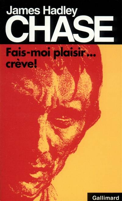 Fais-moi plaisir, crève ! | James Hadley Chase, France-Marie Watkins-Roucayrol