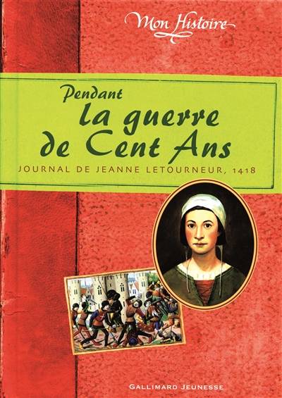 Pendant la guerre de Cent Ans : journal de Jeanne Letourneur, 1418 | Brigitte Coppin